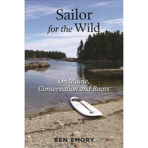 Sailor for the Wild : On Maine, Conservation and Boats (Paperback)