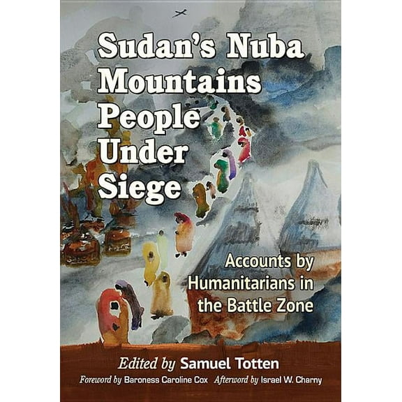 Sudan's Nuba Mountains People Under Siege: Accounts by Humanitarians in the Battle Zone, (Paperback)