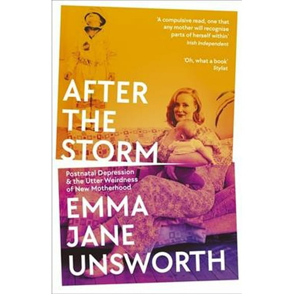 After the Storm: Postnatal Depression and the Utter Weirdness of New Motherhood (Paperback)