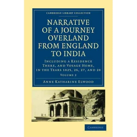 Narrative of a Journey Overland from England, by the Continent of Europe, Egypt, and the Red Sea, to India: Including a Residence There, and Voyage Ho