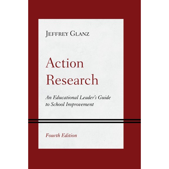 Action Research: An Educational Leader's Guide to School Improvement, (Paperback)