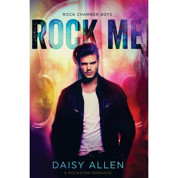 Rock Me: A Rock Chamber Boys Novel (Paperback) by Daisy Allen