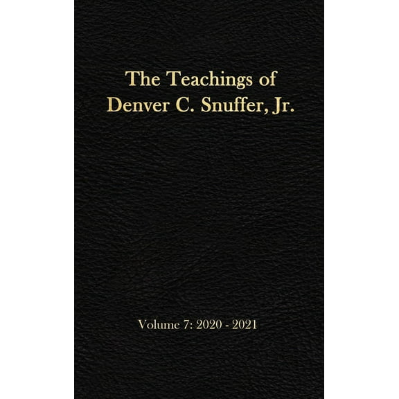 Teachings of Denver C. Snuffer Jr. The Teachings of Denver C. Snuffer, Jr. Volume 7: 2020-2021: Reader's Edition Hardback, 6 x 9 in., Book 7, (Hardcover)