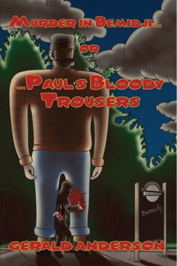 Pre-Owned Murder in Bemidji...Or...Paul's Bloody Trousers: Volume 4 (Paperback) 0878395652 9780878395651