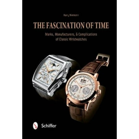 The Fascination of Time: Classic Watches: The Brands, History, and Complications: Marks, Manufacturers, & Complications of Classic Wristwatches