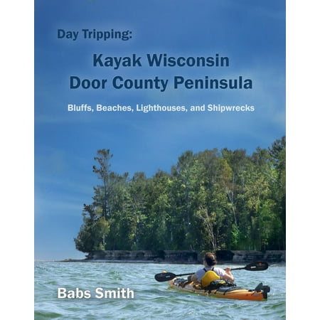 Day Tripping: Kayak Wisconsin Door County Peninsula Bluffs, Beaches, Lighthouses, and Shipwrecks - (Best Beaches In Door County)