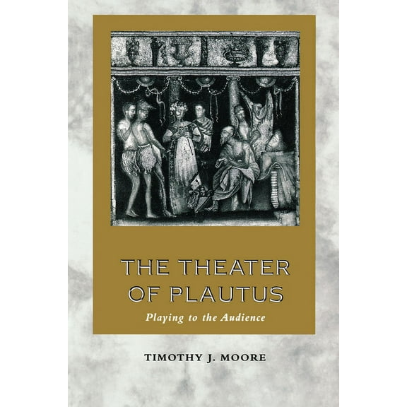 The Theater of Plautus: Playing to the Audience, (Paperback)