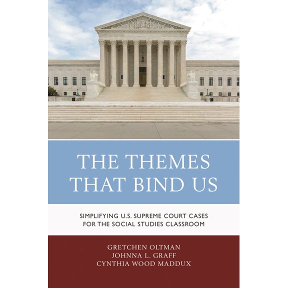 The Themes That Bind Us: Simplifying U.S. Supreme Court Cases for the Social Studies Classroom, (Paperback)