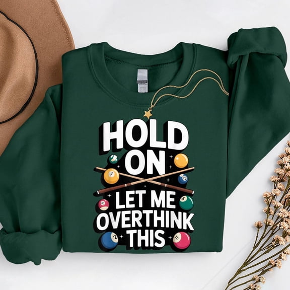 Hold On Let Me Overthink This – T-Shirt, Hoodie & Sweatshirt – Billiards Pool Humor – Players & Enthusiasts