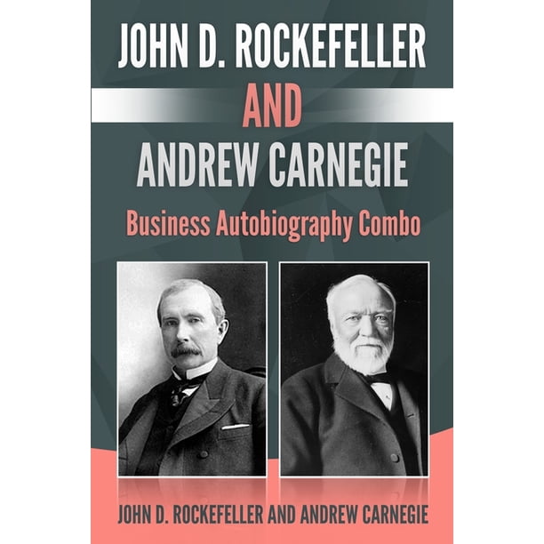 John D Rockefeller And Andrew Carnegie Business Autobiography Combo Paperback Walmart Com Walmart Com