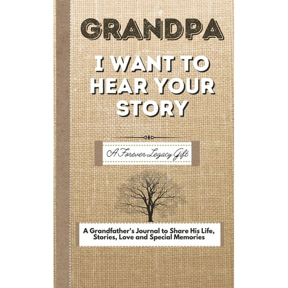 Grandpa, I Want To Hear Your Story: A Fathers Journal To Share His Life, Stories, Love And Special Memories, (Hardcover)
