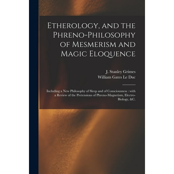 Etherology, and the Phreno-philosophy of Mesmerism and Magic Eloquence: Including a New Philosophy of Sleep and of Consc, (Paperback)
