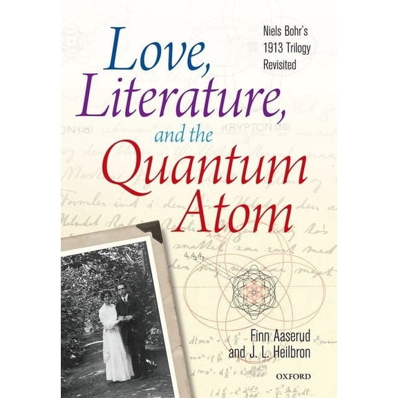 Love, Literature, and the Quantum Atom: Niels Bohr's 1913 Trilogy Revisited, (Hardcover)