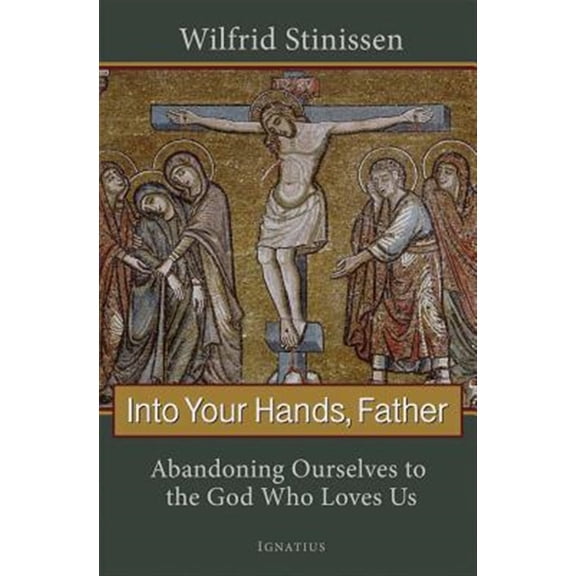 Pre-Owned Into Your Hands, Father: Abandoning Ourselves to the God Who Loves Us (Paperback) 1586174770 9781586174774