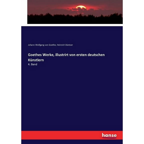 Goethes Werke, illustrirt von ersten deutschen Künstlern : 4. Band (Paperback)