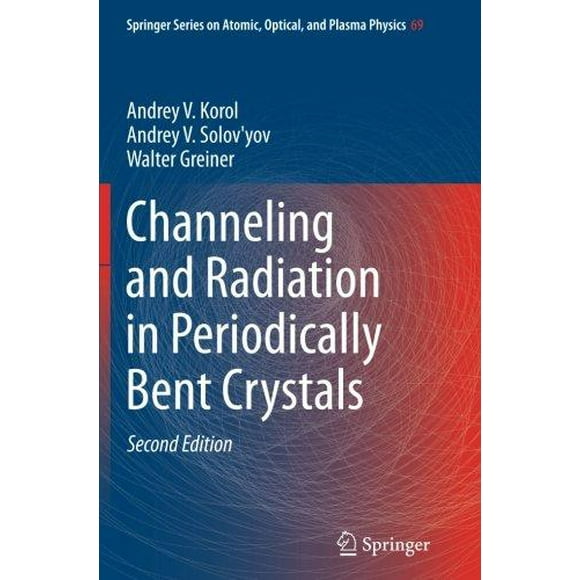 Channeling and Radiation in Periodically Bent Crystals (Springer Series on Atomic, Optical, and Plasma Physics)