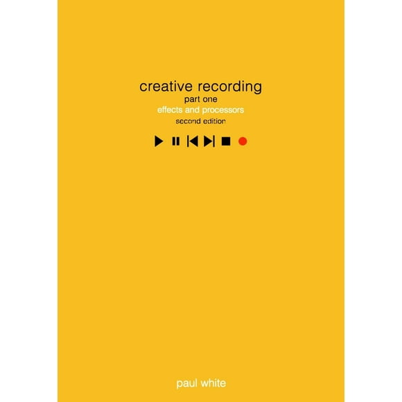 Creative Recording 1: Effects and Processors: Second Edition (Sound on Sound Series)