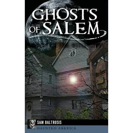 Ghosts of Salem : Haunts of the Witch City