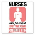 thumbnail image 1 of DistinctInk Custom Bumper Sticker - 3" x 3" Decorative Decal - White Background - Nurses Can't Fix Stupid But Can Sedate It, 1 of 2