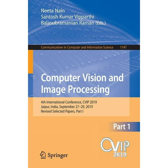 Communications in Computer and Informati Computer Vision and Image Processing: 4th International Conference, Cvip 2019, Jaipur, India, September 27-29, 2019, Rev, Book 1147, (Paperback)