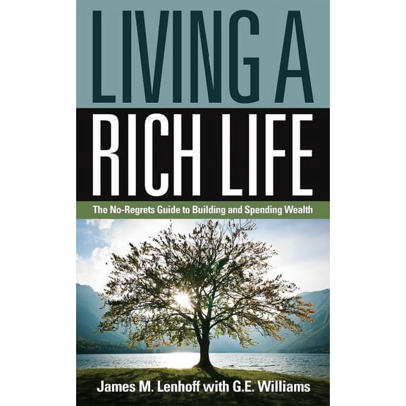 Living a Rich Life: The No-Regrets Guide to Building and Spending Wealth (Paperback)