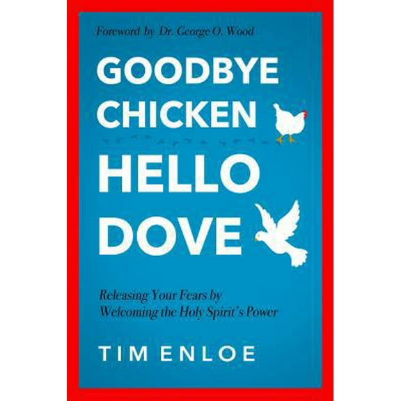 Pre-Owned Goodbye Chicken, Hello Dove: Releasing Your Fears By Welcoming the Holy Spirit's Power (Paperback) 0999746901 9780999746905