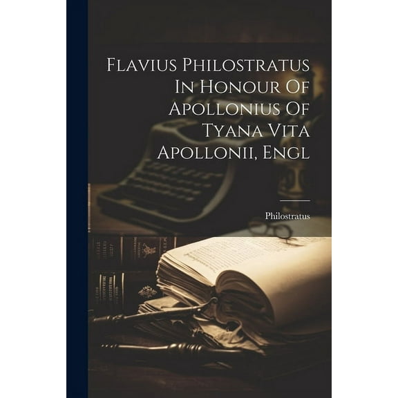 Flavius Philostratus In Honour Of Apollonius Of Tyana Vita Apollonii, Engl (Paperback)