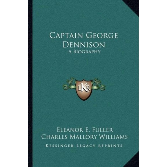 Captain George Dennison: A Biography Paperback 1163146927 9781163146927 Eleanor E. Fuller