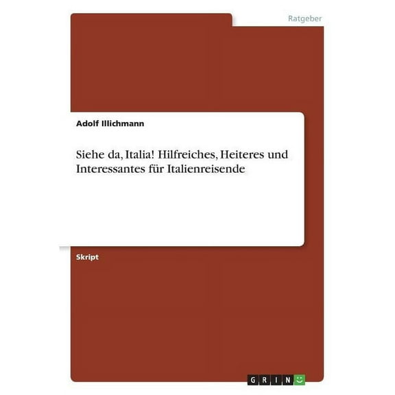 Siehe da, Italia! Hilfreiches, Heiteres und Interessantes für Italienreisende, (Paperback)