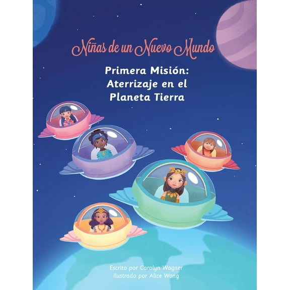 Niñas de un Nuevo Mundo Niñas de un Nuevo Mundo: Primera Misión: Aterrizaje en el Planeta Tierra, Book 1, (Paperback)