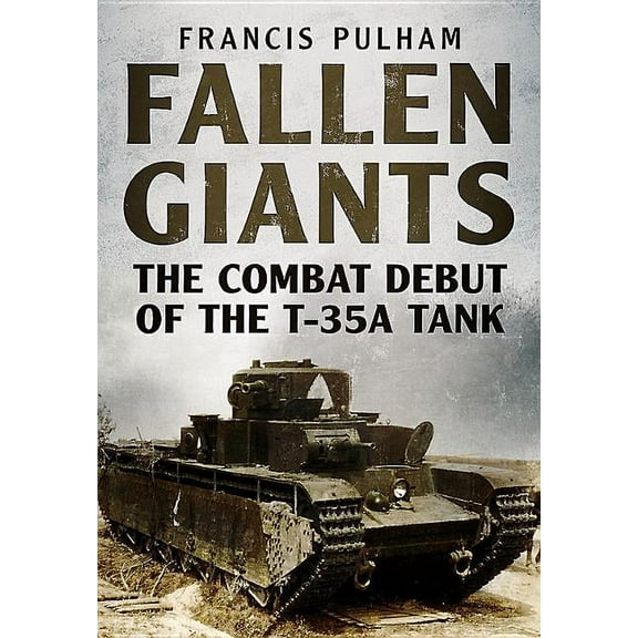 Fallen Giants: The Combat Debut of the T-35A Tank (Paperback)