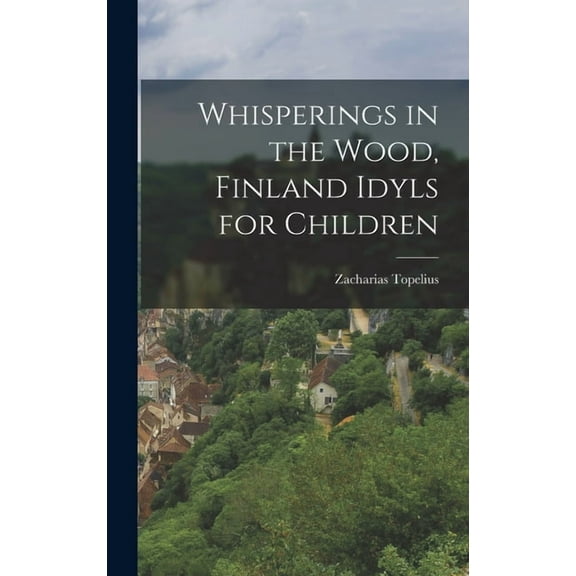 Whisperings in the Wood, Finland Idyls for Children (Hardcover)