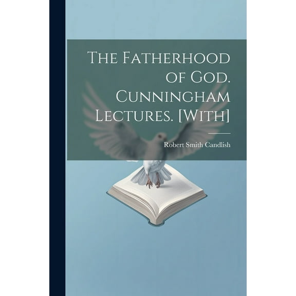 The Fatherhood of God. Cunningham Lectures. [With] (Paperback)