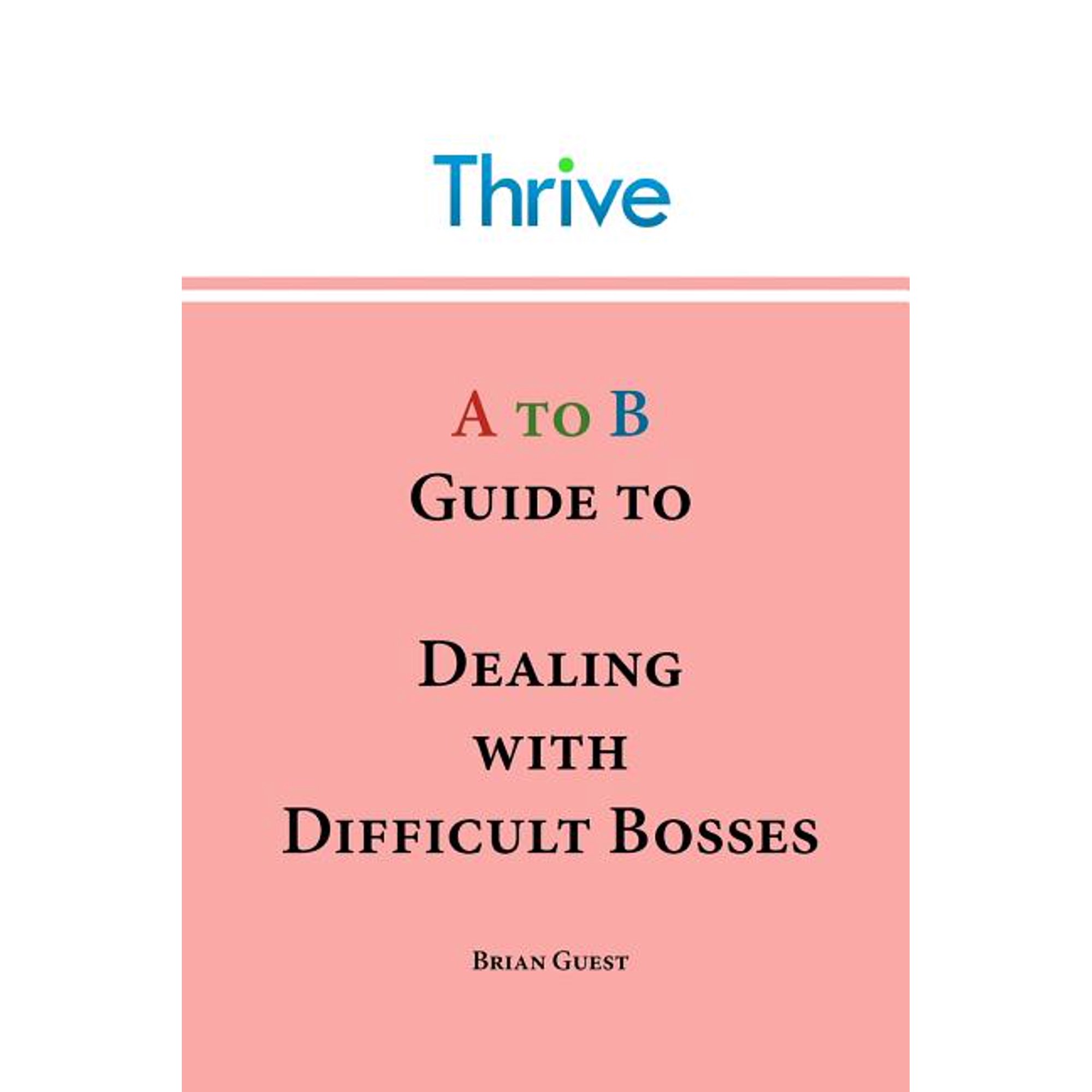 A to B Guide to Dealing with Difficult Bosses (Paperback) by Brian Guest