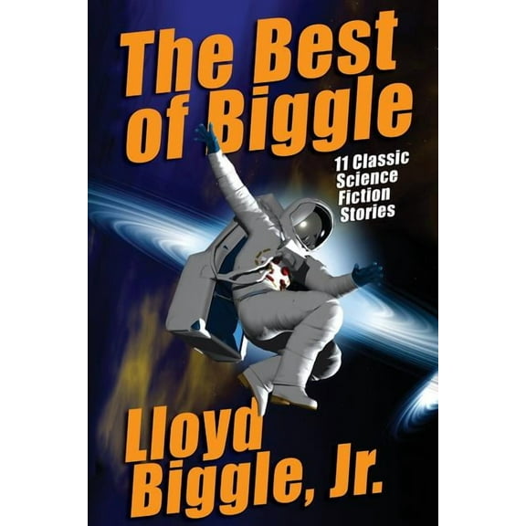 The Best of Biggle: 11 Classic Science Fiction Stories, (Paperback)