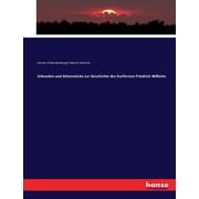 Urkunden und Aktenstcke zur Geschichte des Kurfrsten Friedrich Wilhelm (Paperback)