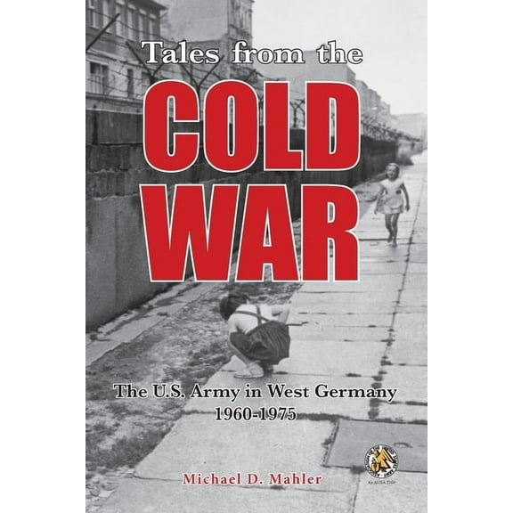 Tales from the Cold War: The U.S. Army in West Germany, 1960 to 1975 (Paperback)