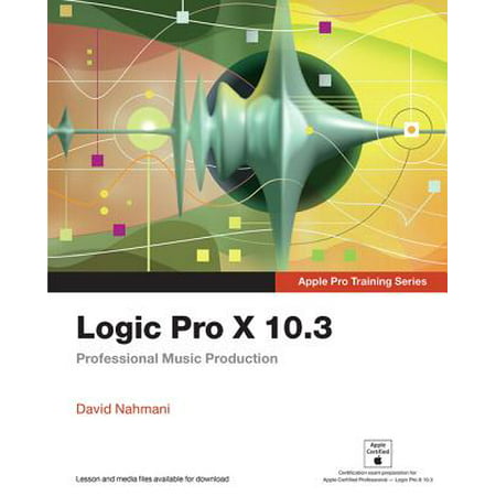 Logic Pro X 10.3 : Professional Music Production