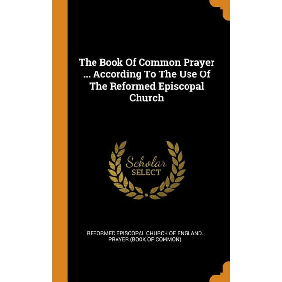 The Book of Common Prayer ... According to the Use of the Reformed Episcopal Church (Hardcover)