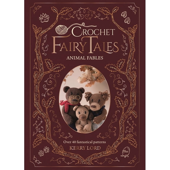 Crochet Fairy Tales Crochet Fairy Tales: Animal Fables: Over 40 Fantastical Patterns, (Hardcover)