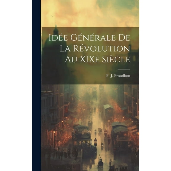 Idée générale de la révolution au XIXe siècle (Hardcover)