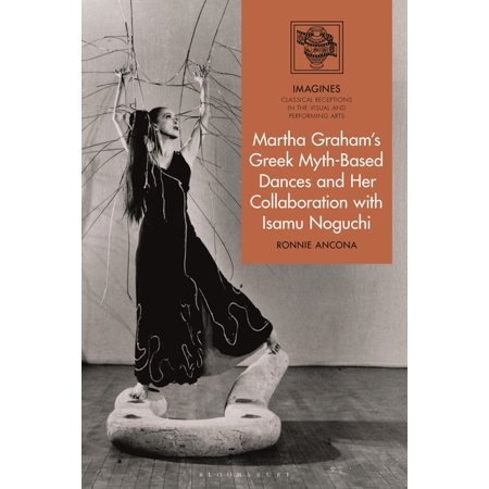 Imagines - Classical Receptions in the V Martha Graham s Greek Myth-Based Dances and Her Collaboration with Isamu Noguchi (Hardcover)