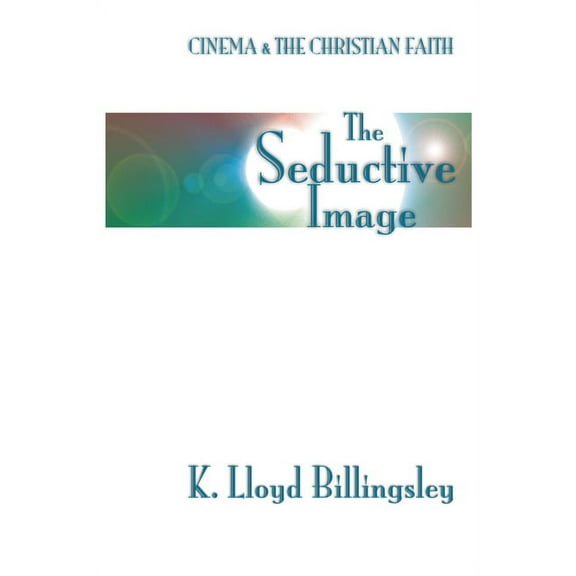 Seductive Image: Cinema and the Christian Faith (Paperback)