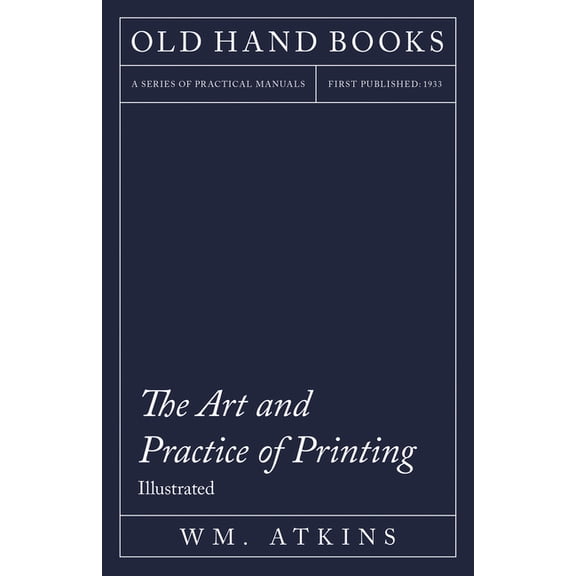 The Art and Practice of Printing - Illustrated: Including an Introductory Essay by William Morris, (Paperback)