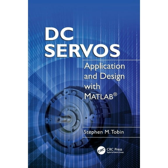 DC Servos: Application and Design with MATLAB(R), (Paperback)