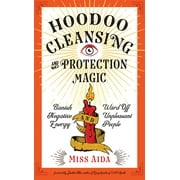 Hoodoo Cleansing and Protection Magic : Banish Negative Energy and Ward Off Unpleasant People (Paperback)