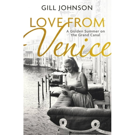 Love from Venice: A Golden Summer on the Grand Canal, (Hardcover)