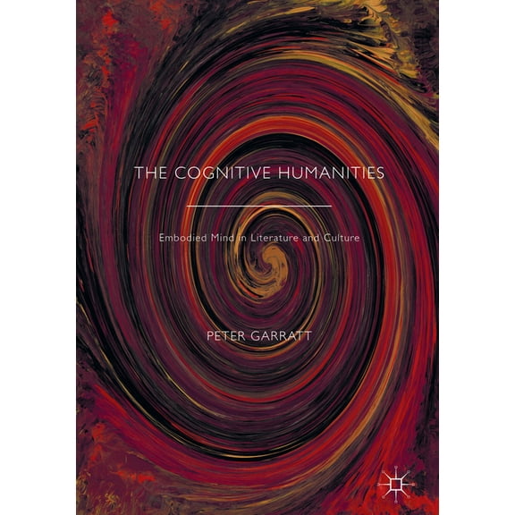 The Cognitive Humanities: Embodied Mind in Literature and Culture, (Hardcover)