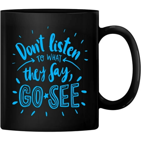 

PrintValue Don t Listen To What They Say Go See 11oz Ceramic Coffee Mug Tea Cup 350 ml (Black)