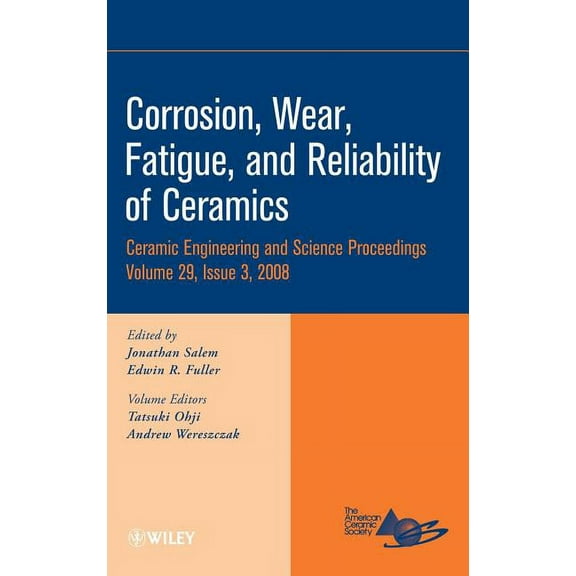 Ceramic Engineering and Science Proceedi Corrosion, Wear, Fatigue, and Reliability of Ceramics, Volume 29, Issue 3, Book 347, (Hardcover)